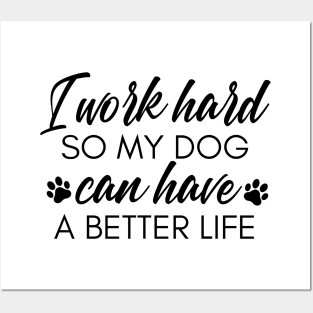 I Work Hard So My Dog Can Have A Better Life. Funny Dog Owner Design For All Dog Lovers. Posters and Art